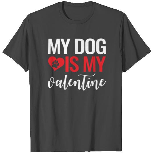My Dog Is My Valentine Cute Valentines Day Gift T Shirts