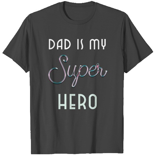 Dad is my super hero T Shirts