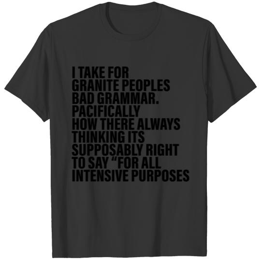 I TAKE FOR GRANITE PEOPLES BAD GRAMMAR PACIFICALLY T Shirts