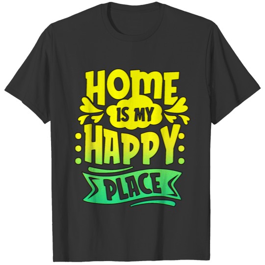 Home Happy Place House Flat Home Office Family T Shirts