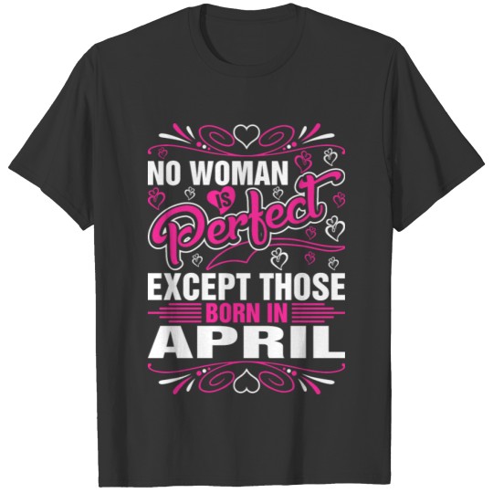 No Woman Perfect Except Those Born In April Tshirt T-shirt