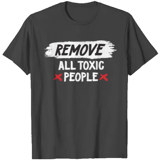 Remove All Toxic People T Shirts