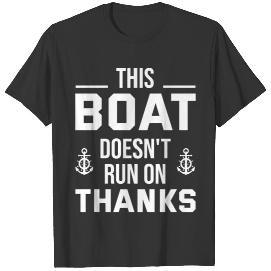 This Boat Doesn't Run On Thanks Funny Boating T Shirts