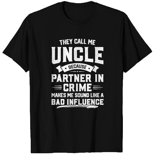 They Call Me Uncle Because Partner Crime T Shirts
