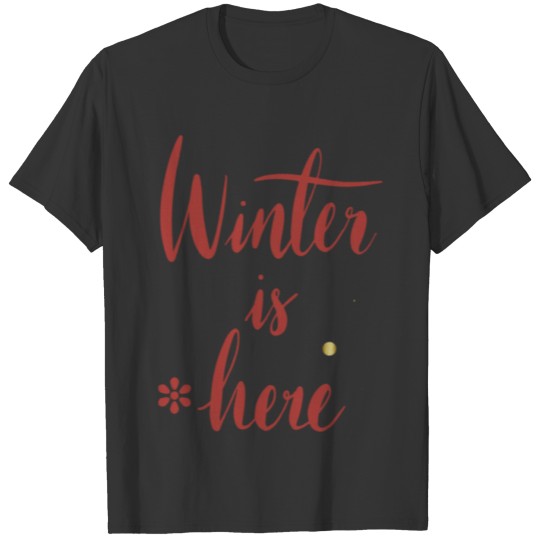 Winter is here T-shirt