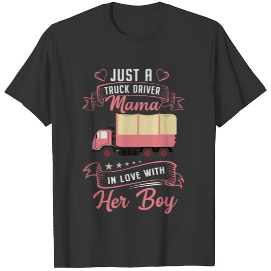 Just a truck Driver Mama in Love with her Boy T Shirts