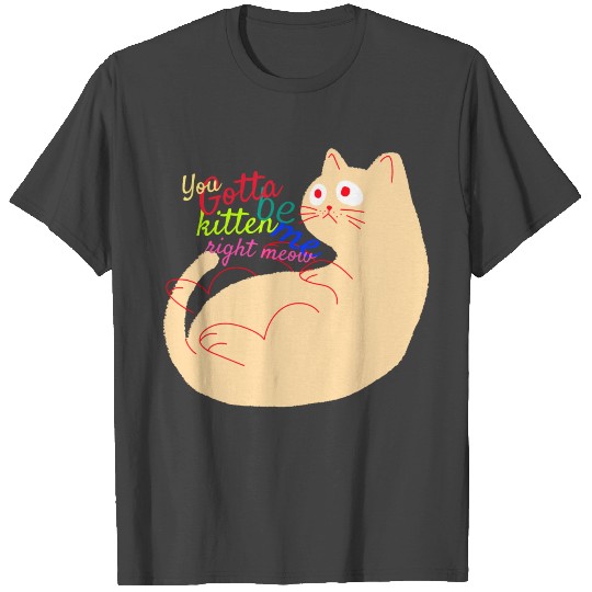 Silly cat T Shirts