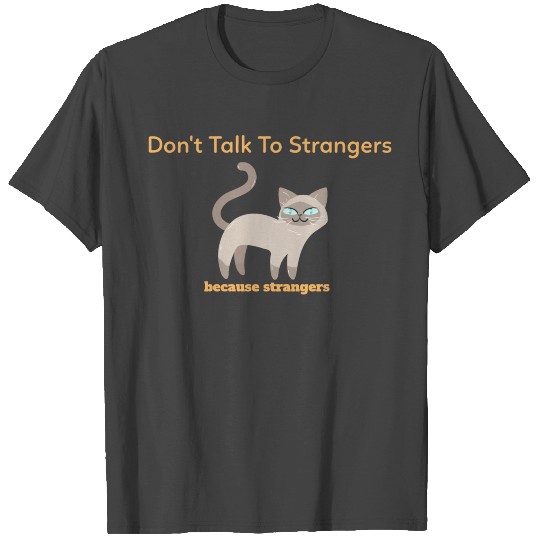 don't talk to strangers T Shirts