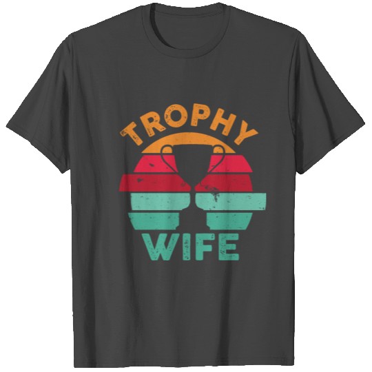 Trophy Wife T Shirts