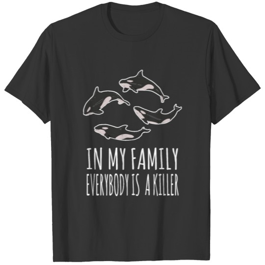 Whale Lover - In My Family Everybody Is A Killer T Shirts