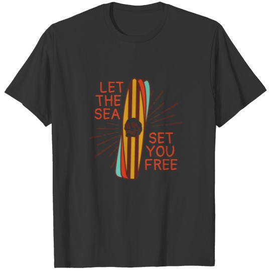 Let the sea set you free T Shirts