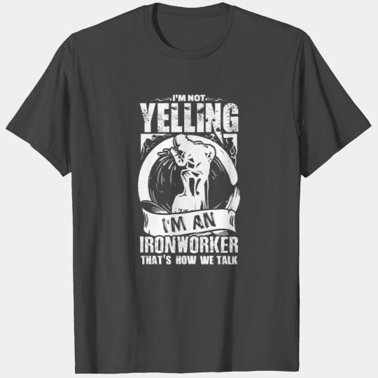 Funny Ironworker Quote Gift | "I'm not yelling..." T Shirts