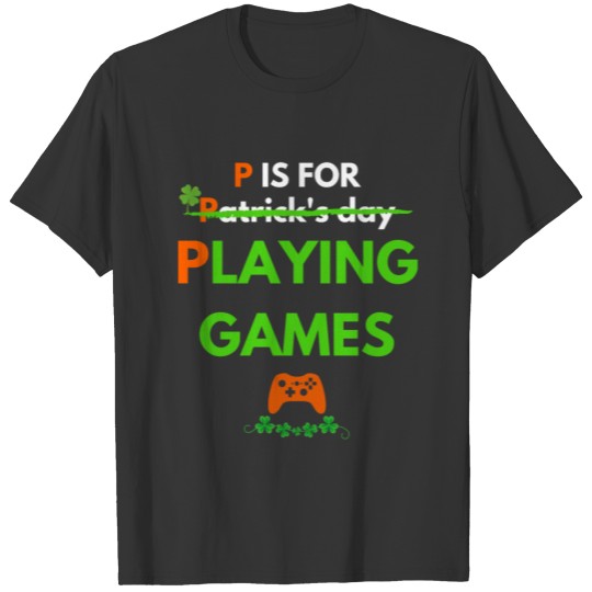 P Is For Playing Video Games T-shirt