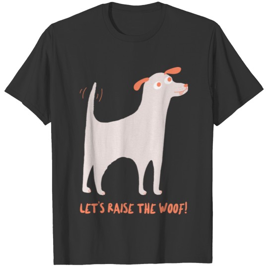 Let's raise the woof! T-shirt
