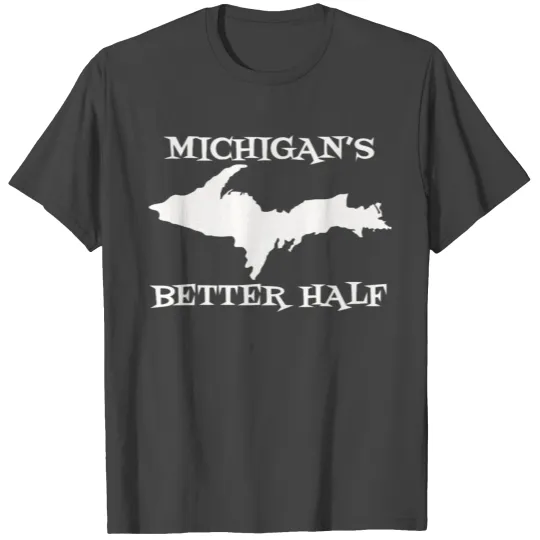 Michigan Better Half Upper Peninsula Yoopers 906 U T Shirts