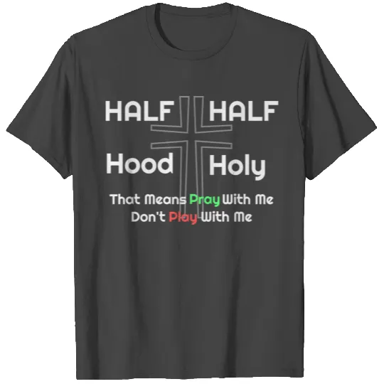 Half Hood Half Holy T Shirts