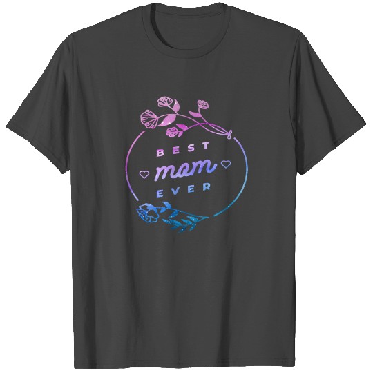 Best Mom Ever Flowers Hearts Mother'y Day Gradient T Shirts