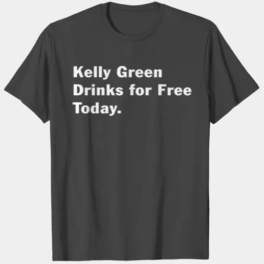 St Patricks Kelly Green Drinks for Free T Shirts