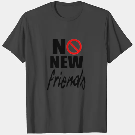 No New Friends T Shirts