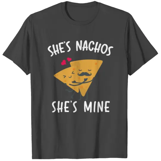 She's Nachos She's Mine Funny Mexican Food Gifts T Shirts