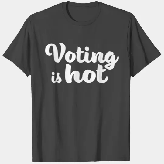Voting Is Hot Election Democracy Government T Shirts