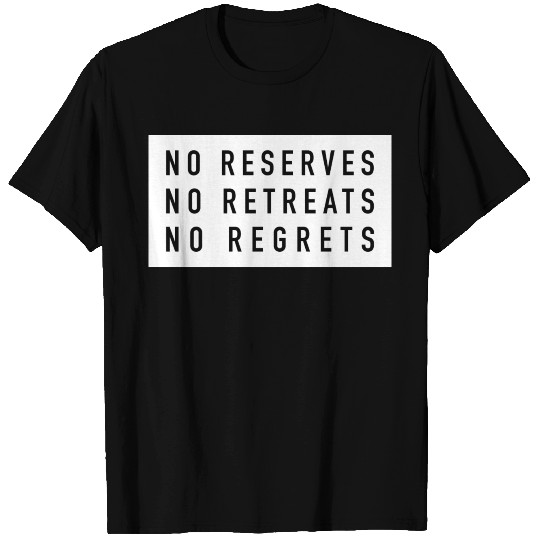 No Reserves, No Retreats, No Regrets T Shirts