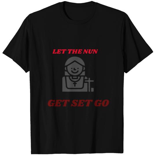 Let the nun get set go T Shirts