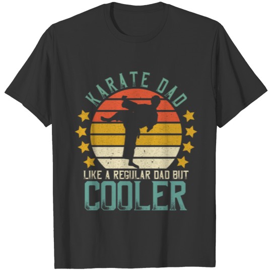 Karate Dad Like A Regular Dad But Cooler T Shirts
