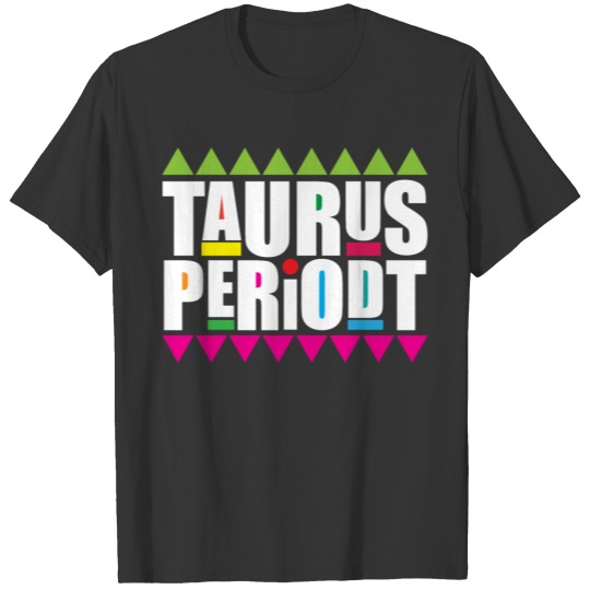 Taurus Periodt Zodiac Star Birthday 90s Edition T-shirt
