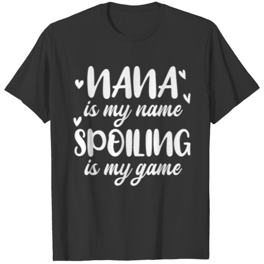 Nana is My Name Spoiling is My Game Funny Grandma T Shirts