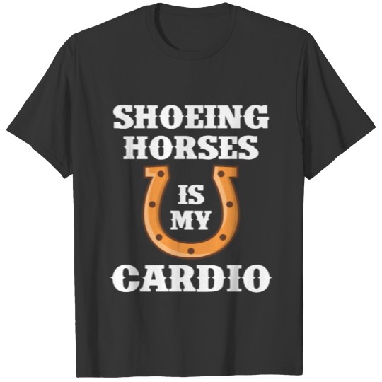 Shoeing Horses Is My Cardio Blacksmith Gift T-shirt