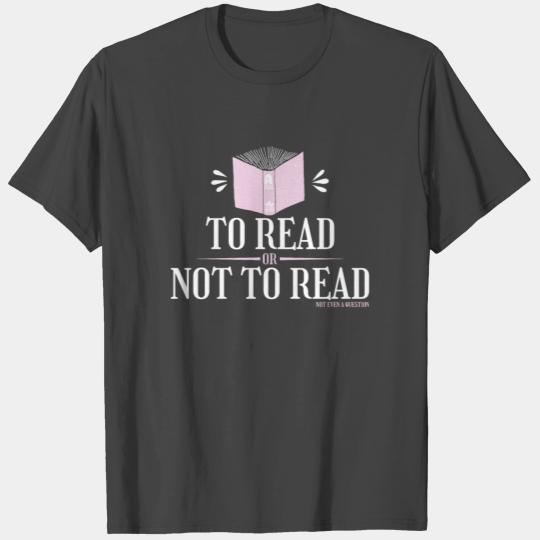 To Read Or Not To Read Book Literature Reading T Shirts