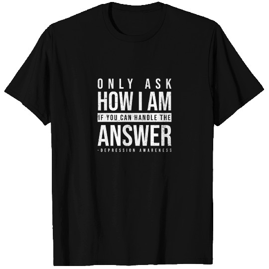 Depression Awareness Ask How I Am Handle Answer T Shirts