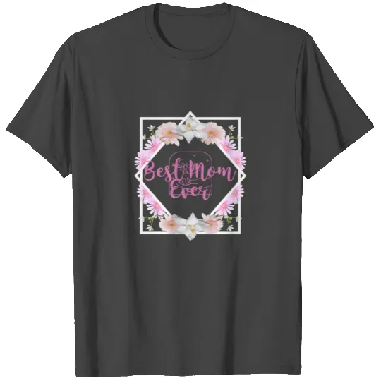 Best mom ever T Shirts