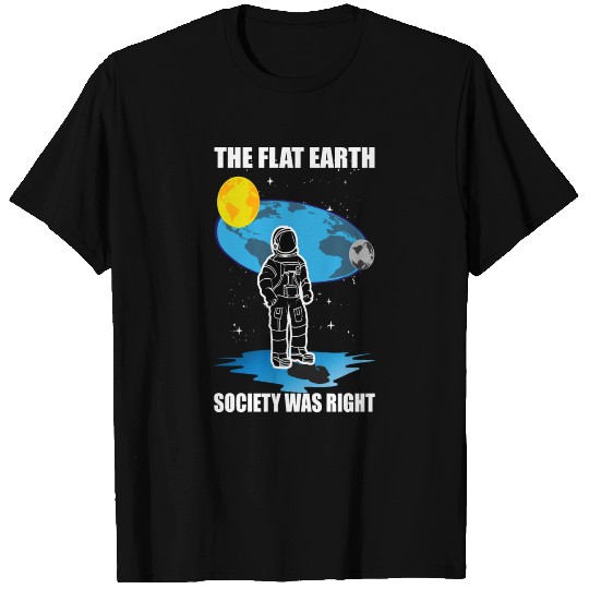 flat earth society right the flat earth had T Shirts