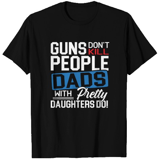 Guns Don't Kill People Fathers Best Dad Ever T Shirts