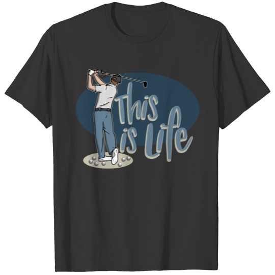 Golf Sports, This is Life T-shirt