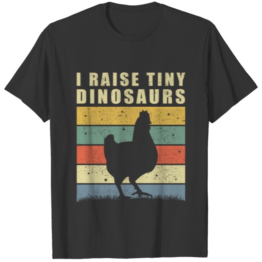 Chickens | I Raise Tiny Dinosaurs | Chicken Gift T-shirt