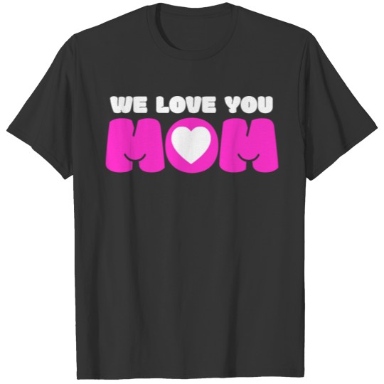 we love you mom T-shirt