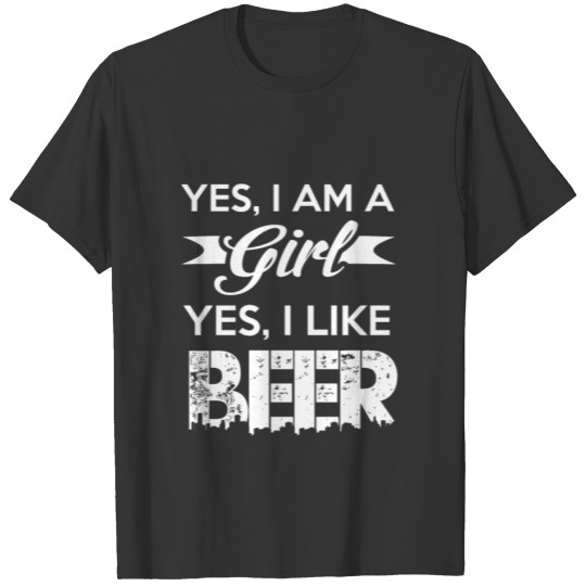 yes i am a girl, yes i like beer T-shirt