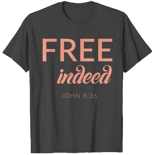 Free Indeed - John 8:36 - Bible Verse T Shirts