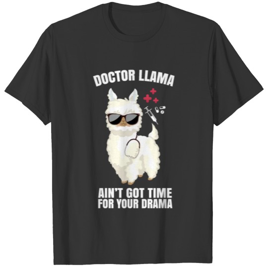 Doctor Llama Ain't Got Time For Your Drama Alpaca T Shirts