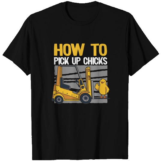 How To Pick Up Chicks Funny Forklift Operator Gift T Shirts