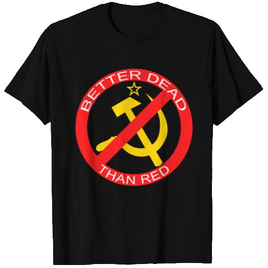 Better Dead Than Red Hammer and Sickle T Shirts