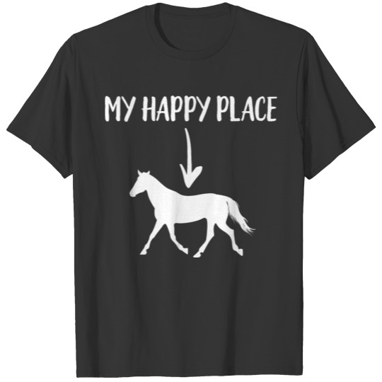 Horse My Happy Place Riding Equestrian Vaulting Dr T Shirts
