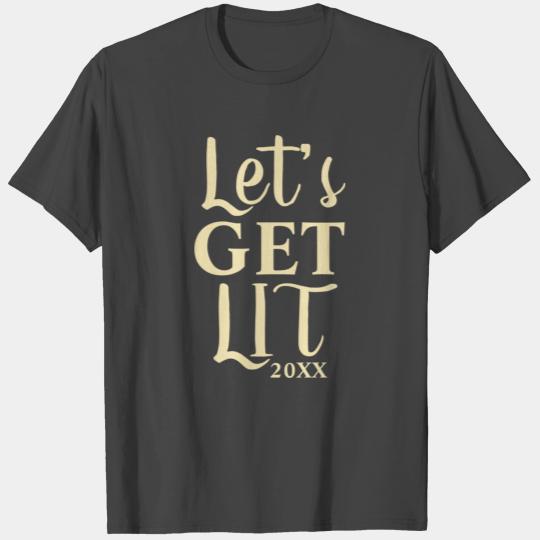 Lets Get Lit 20xx T Shirts