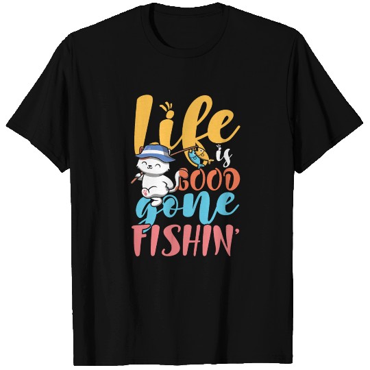 Lifes good gone fishing T Shirts