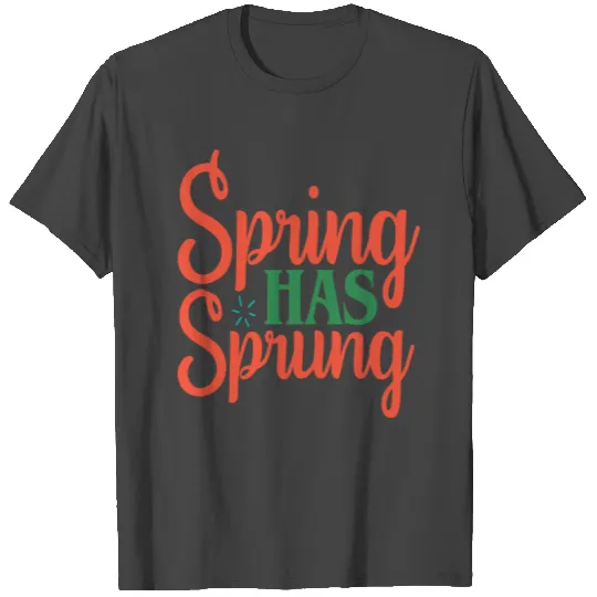 Spring Has Spring, Colorful T Shirts
