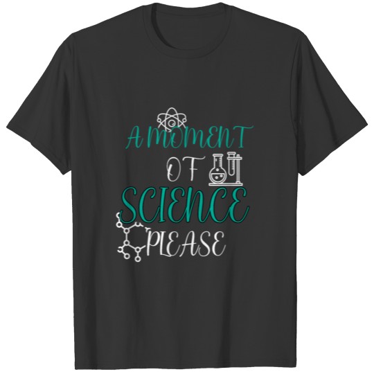 A Moment Of Science Please T-shirt