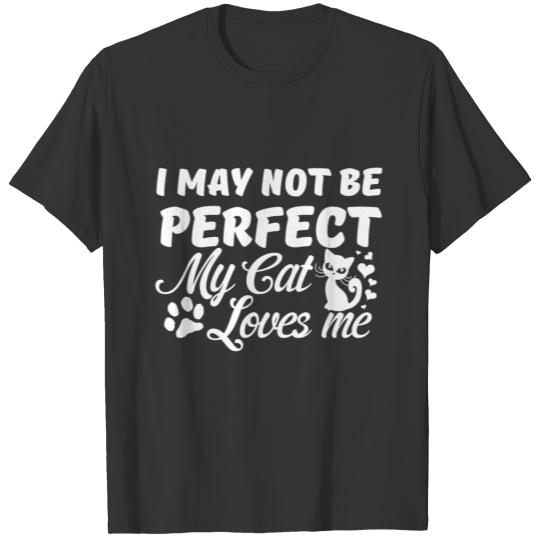 i may not be perfect but my cat loves me T-shirt